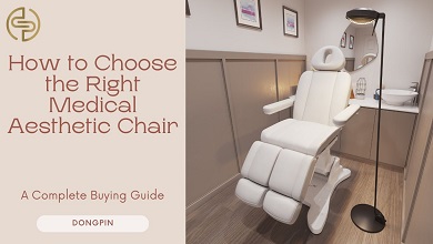 How to Choose the Right Medical Aesthetic Chair for Different Treatments: A Complete Buying Guide
